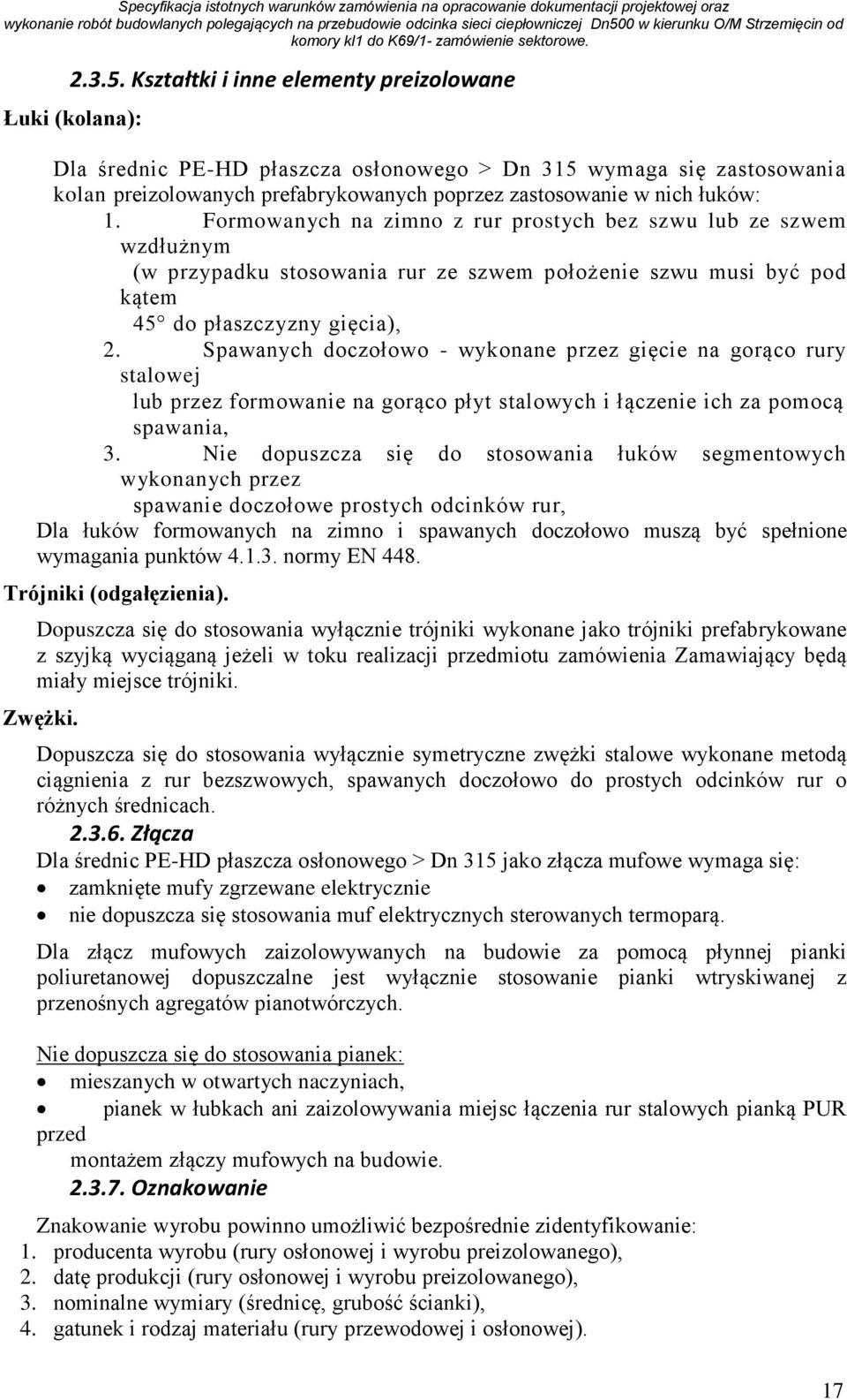 Formowanych na zimno z rur prostych bez szwu lub ze szwem wzdłużnym (w przypadku stosowania rur ze szwem położenie szwu musi być pod kątem 45 do płaszczyzny gięcia), 2.