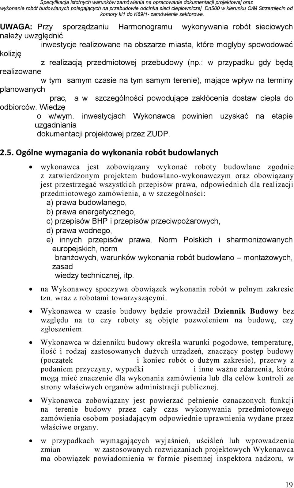 Wiedzę o w/wym. inwestycjach Wykonawca powinien uzyskać na etapie uzgadniania dokumentacji projektowej przez ZUDP. 2.5.