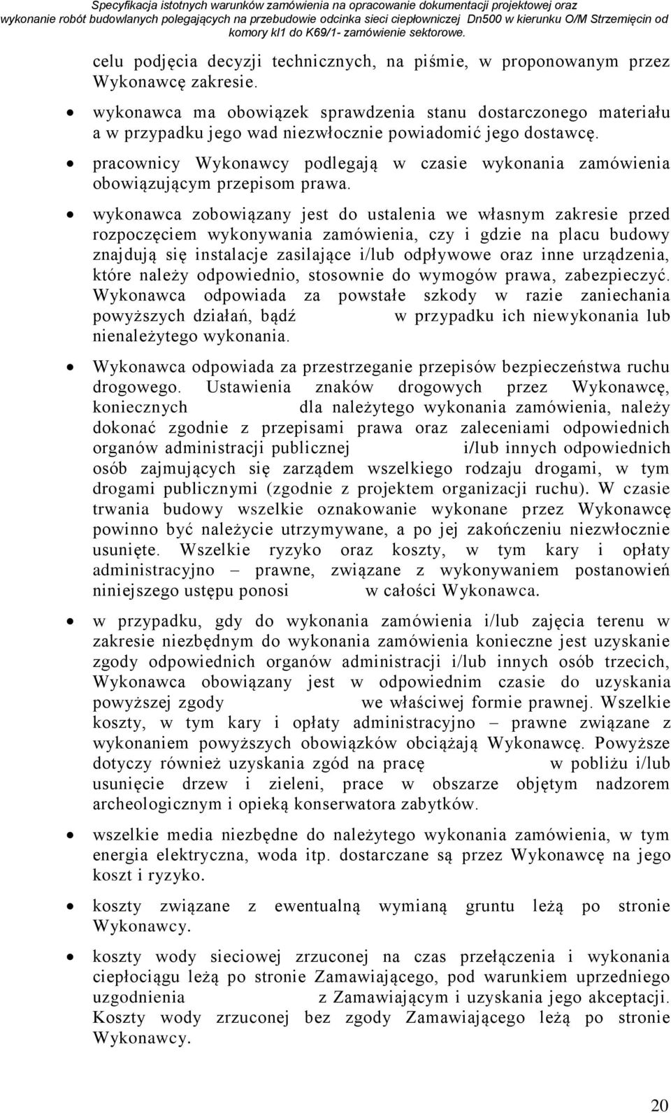 pracownicy Wykonawcy podlegają w czasie wykonania zamówienia obowiązującym przepisom prawa.