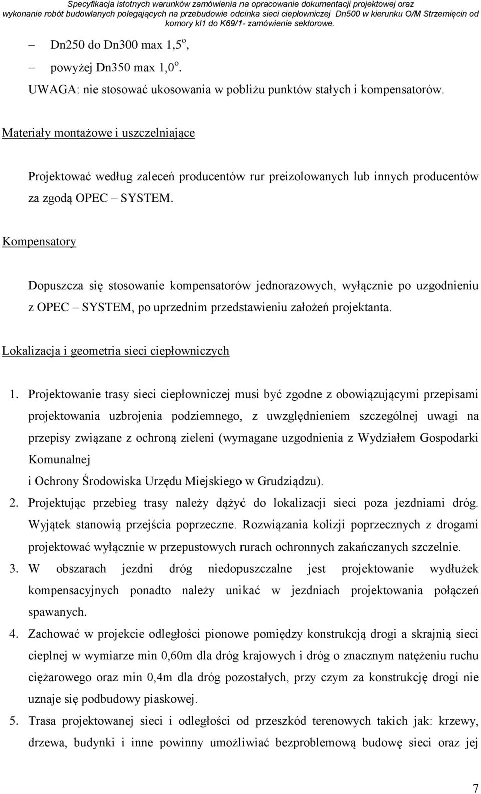 Kompensatory Dopuszcza się stosowanie kompensatorów jednorazowych, wyłącznie po uzgodnieniu z OPEC SYSTEM, po uprzednim przedstawieniu założeń projektanta.