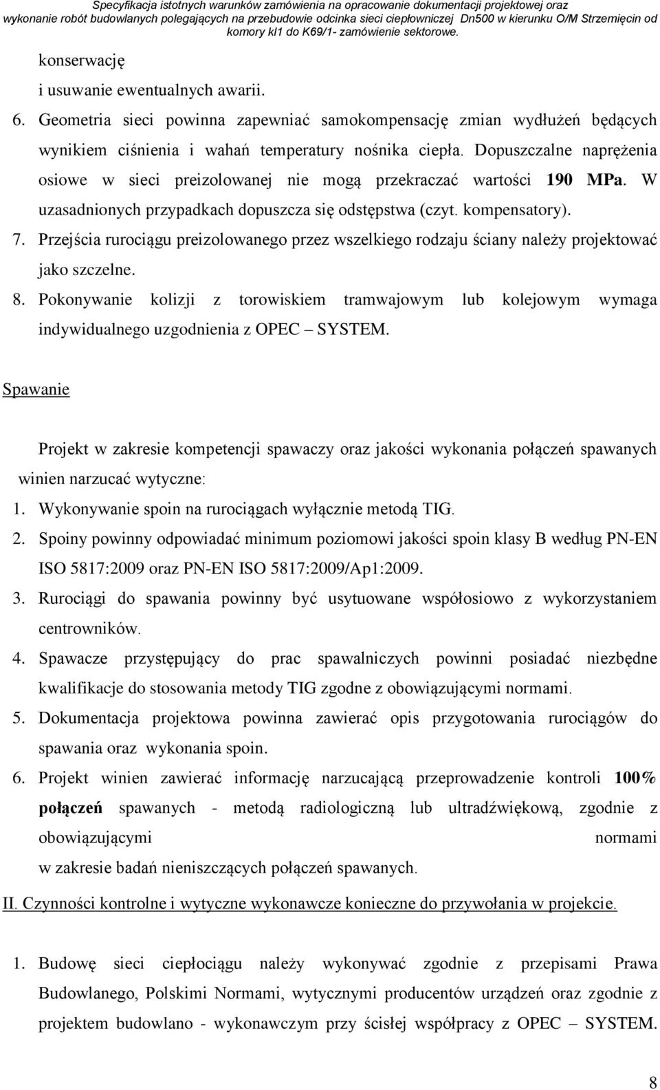 Przejścia rurociągu preizolowanego przez wszelkiego rodzaju ściany należy projektować jako szczelne. 8.