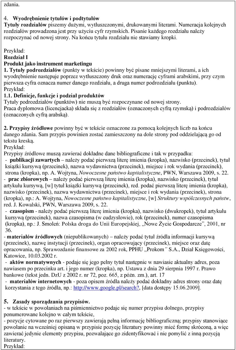 Tytuły podrozdziałów (punkty w tekście) powinny być pisane mniejszymi literami, a ich wyodrębnienie następuje poprzez wytłuszczony druk oraz numerację cyframi arabskimi, przy czym pierwsza cyfra