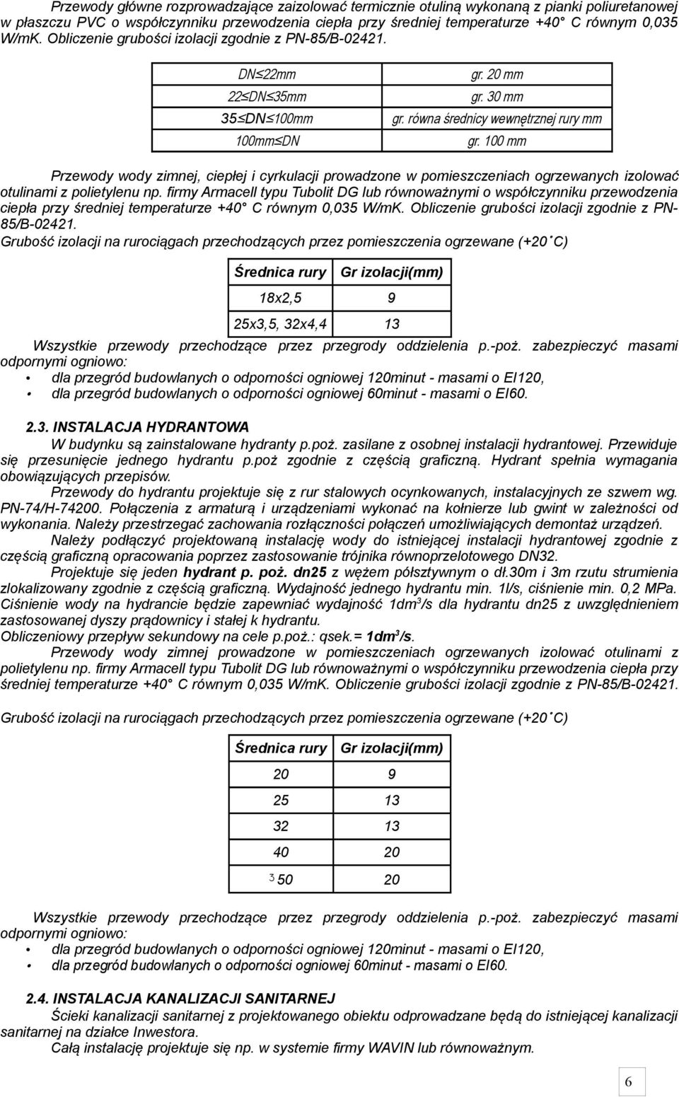 100 mm Przewody wody zimnej, ciepłej i cyrkulacji prowadzone w pomieszczeniach ogrzewanych izolować otulinami z polietylenu np.