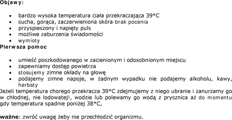 podajemy zimne napoje, w żadnym wypadku nie podajemy alkoholu, kawy, herbaty Jeżeli temperatura chorego przekracza 39*C zdejmujemy z niego ubranie i zanurzamy