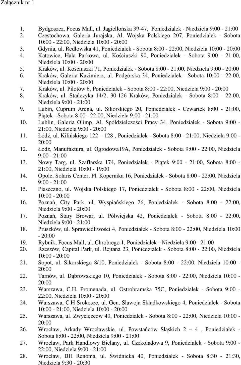 Kościuszki 90, Poniedziałek - Sobota 9:00-21:00, Niedziela 10:00-5. Kraków, ul. Kościuszki 71, Poniedziałek - Sobota 8:00-21:00, Niedziela 9:00-6. Kraków, Galeria Kazimierz, ul.