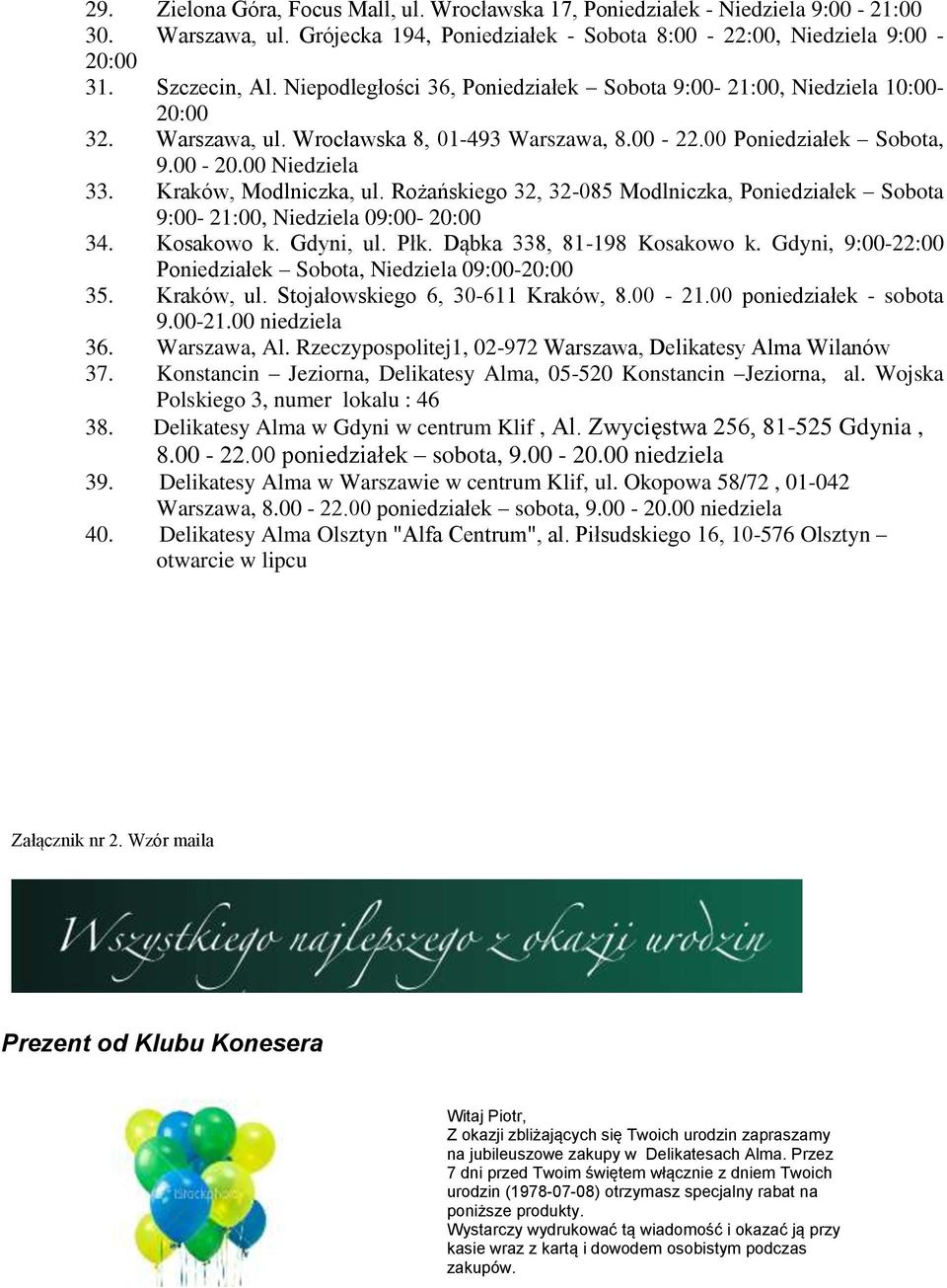 Rożańskiego 32, 32-085 Modlniczka, Poniedziałek Sobota 9:00-21:00, Niedziela 09:00-34. Kosakowo k. Gdyni, ul. Płk. Dąbka 338, 81-198 Kosakowo k.