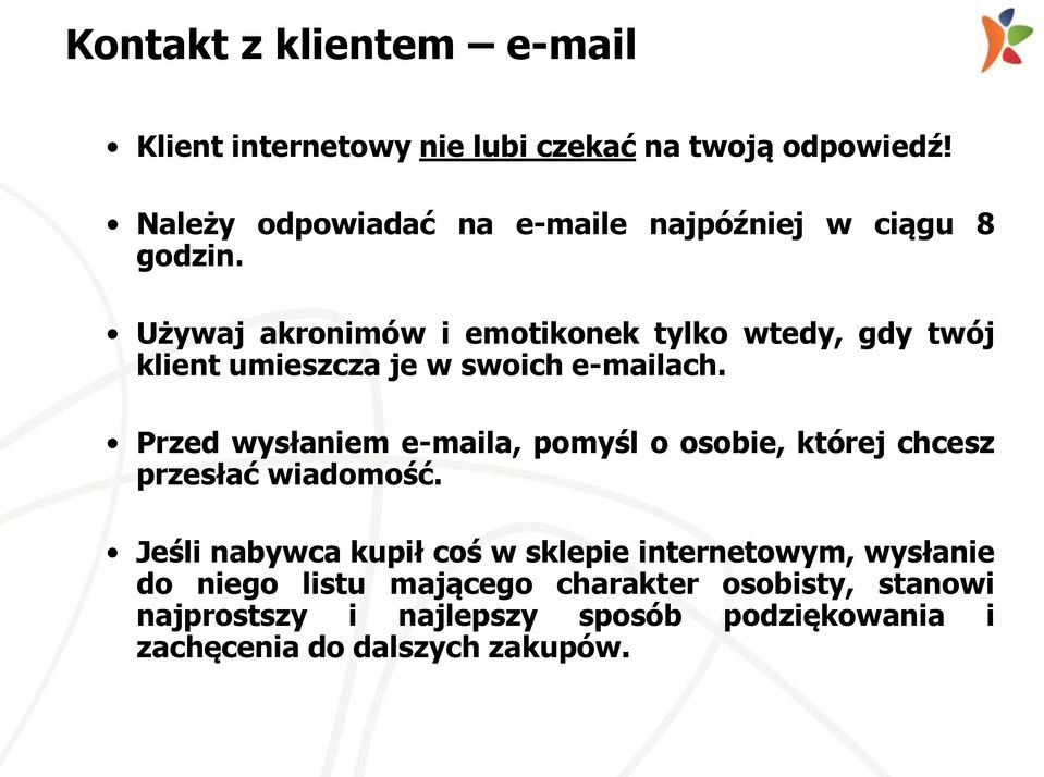 Używaj akronimów i emotikonek tylko wtedy, gdy twój klient umieszcza je w swoich e-mailach.