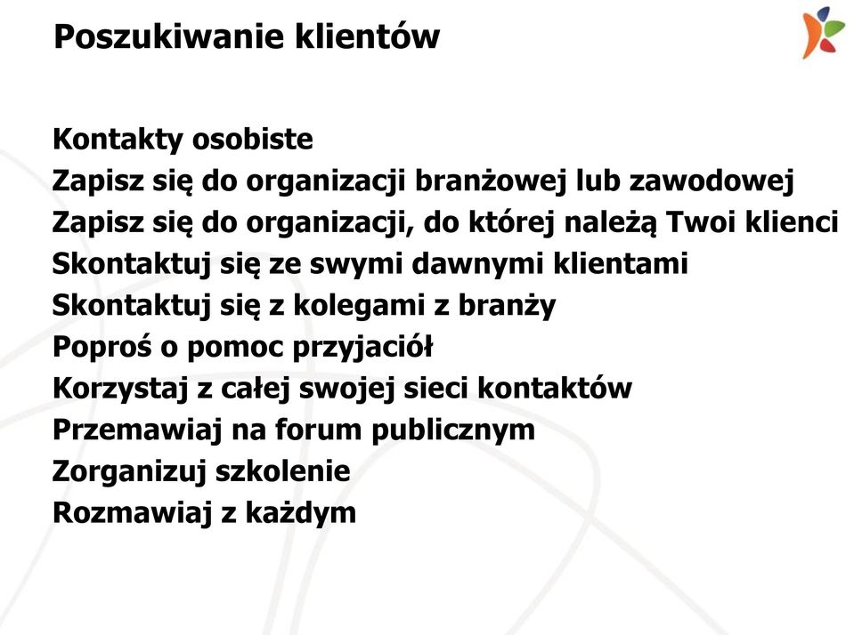 klientami Skontaktuj się z kolegami z branży Poproś o pomoc przyjaciół Korzystaj z całej