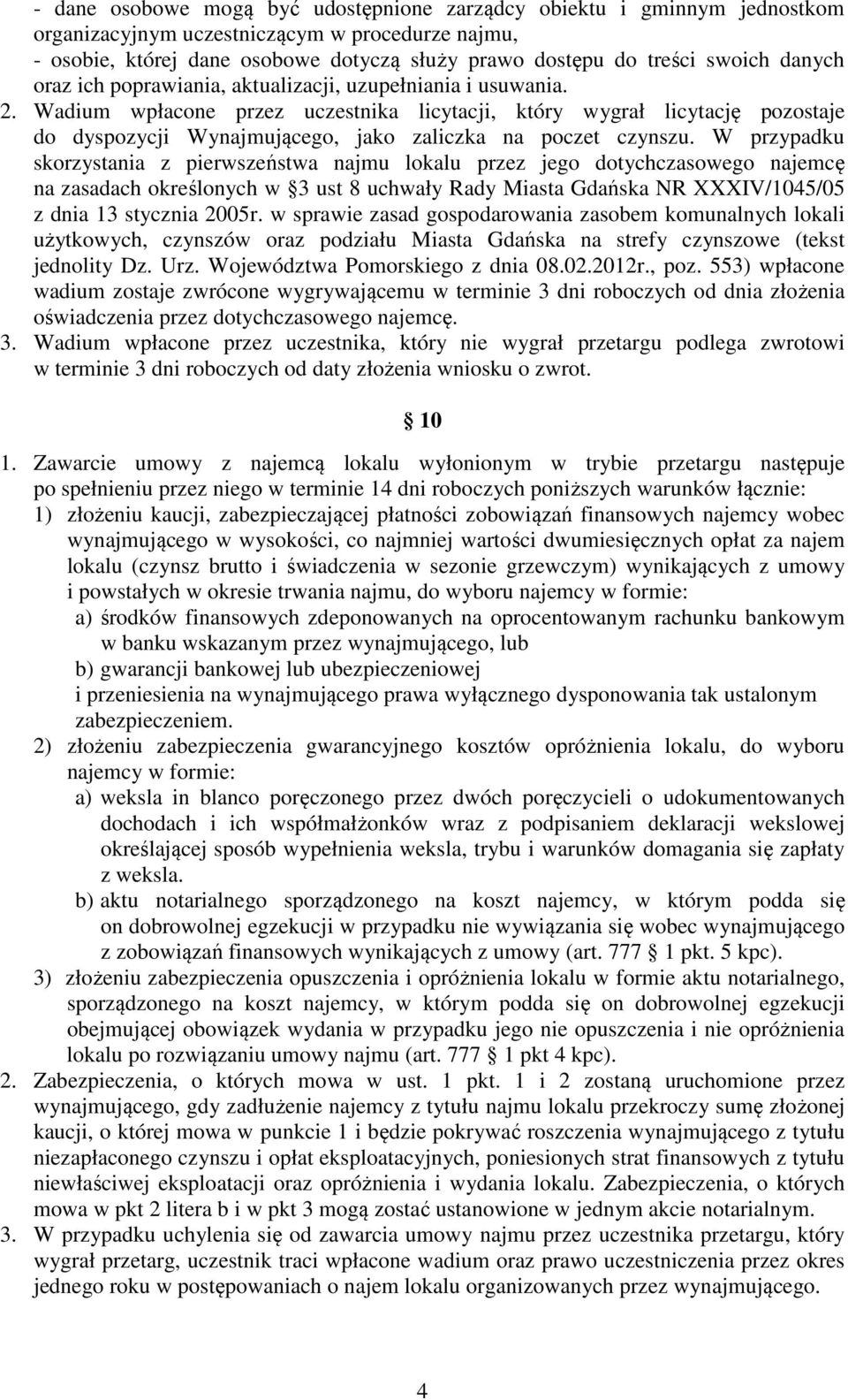Wadium wpłacone przez uczestnika licytacji, który wygrał licytację pozostaje do dyspozycji Wynajmującego, jako zaliczka na poczet czynszu.