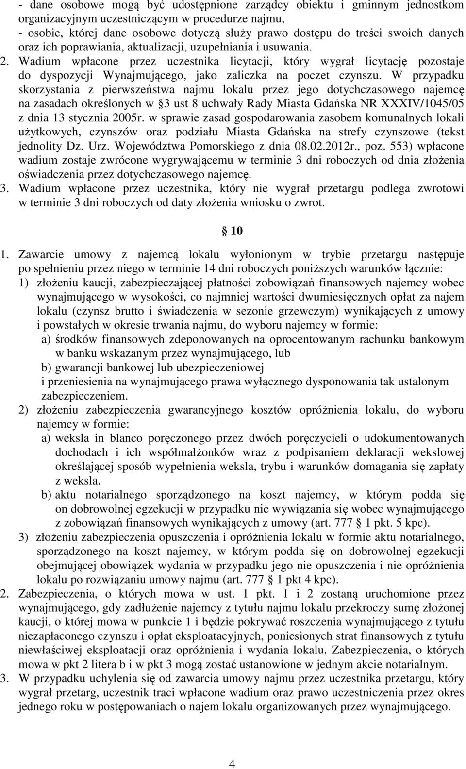 Wadium wpłacone przez uczestnika licytacji, który wygrał licytację pozostaje do dyspozycji Wynajmującego, jako zaliczka na poczet czynszu.