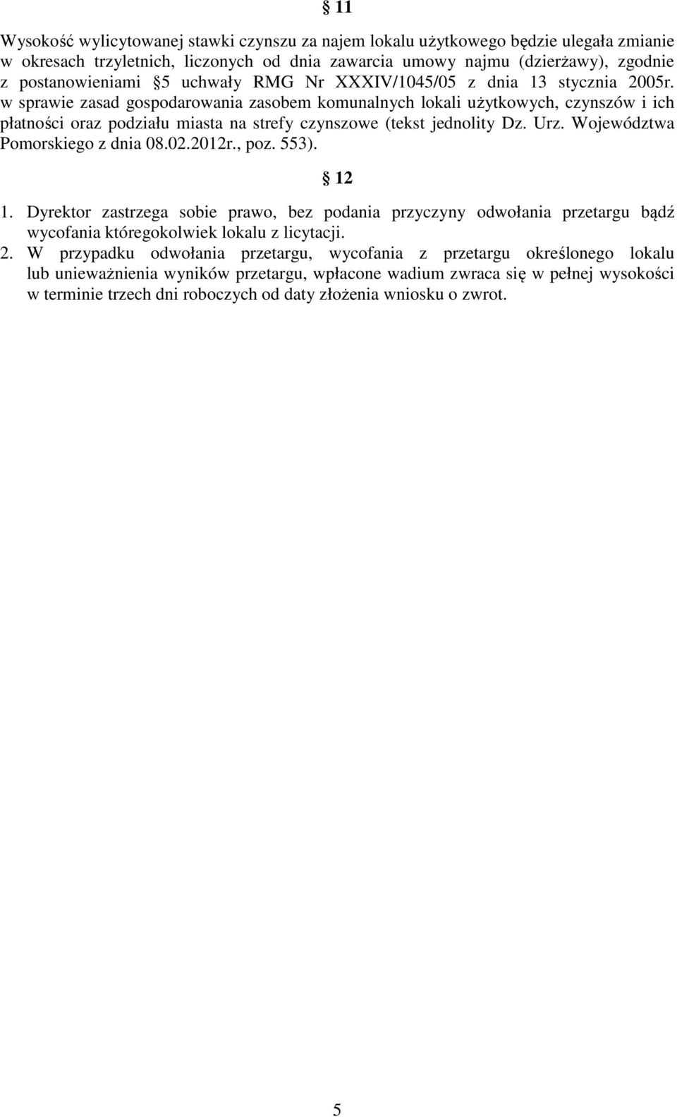 w sprawie zasad gospodarowania zasobem komunalnych lokali użytkowych, czynszów i ich płatności oraz podziału miasta na strefy czynszowe (tekst jednolity Dz. Urz. Województwa Pomorskiego z dnia 08.02.