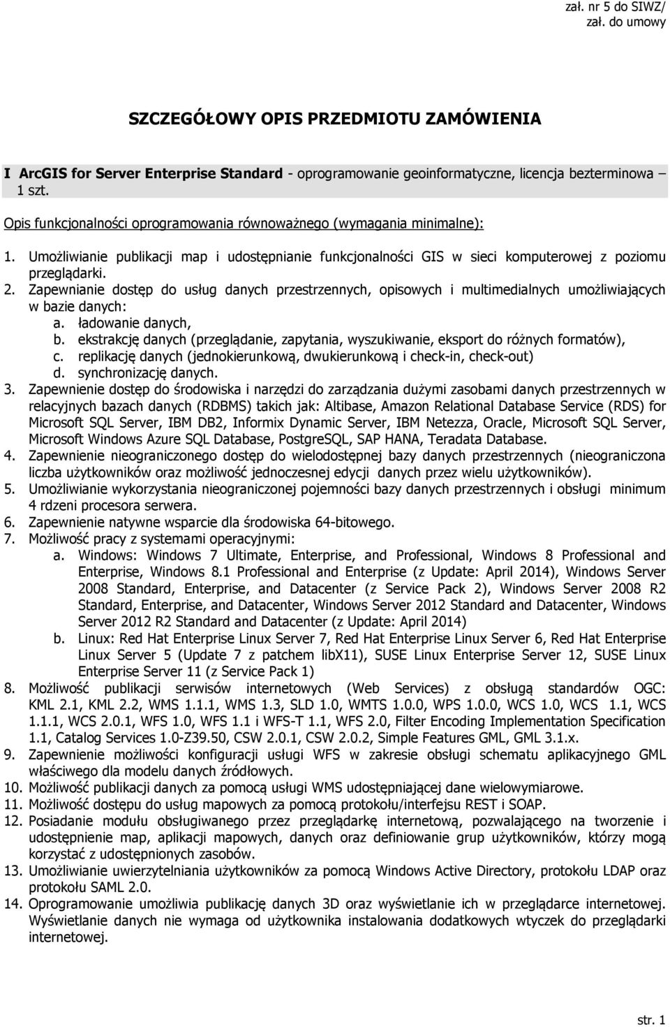 Zapewnianie dostęp do usług danych przestrzennych, opisowych i multimedialnych umożliwiających w bazie danych: a. ładowanie danych, b.