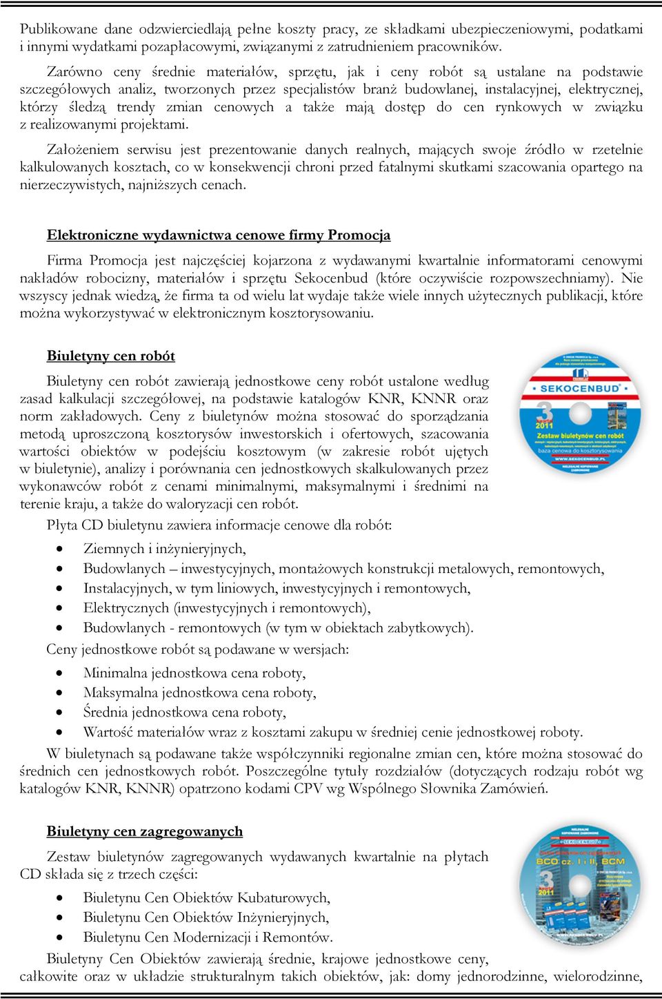 trendy zmian cenowych a takŝe mają dostęp do cen rynkowych w związku z realizowanymi projektami.