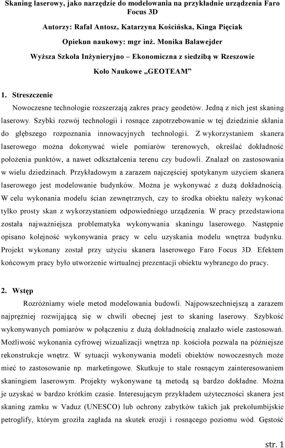 Jedną z nich jest skaning laserowy. Szybki rozwój technologii i rosnące zapotrzebowanie w tej dziedzinie skłania do głębszego rozpoznania innowacyjnych technologii.