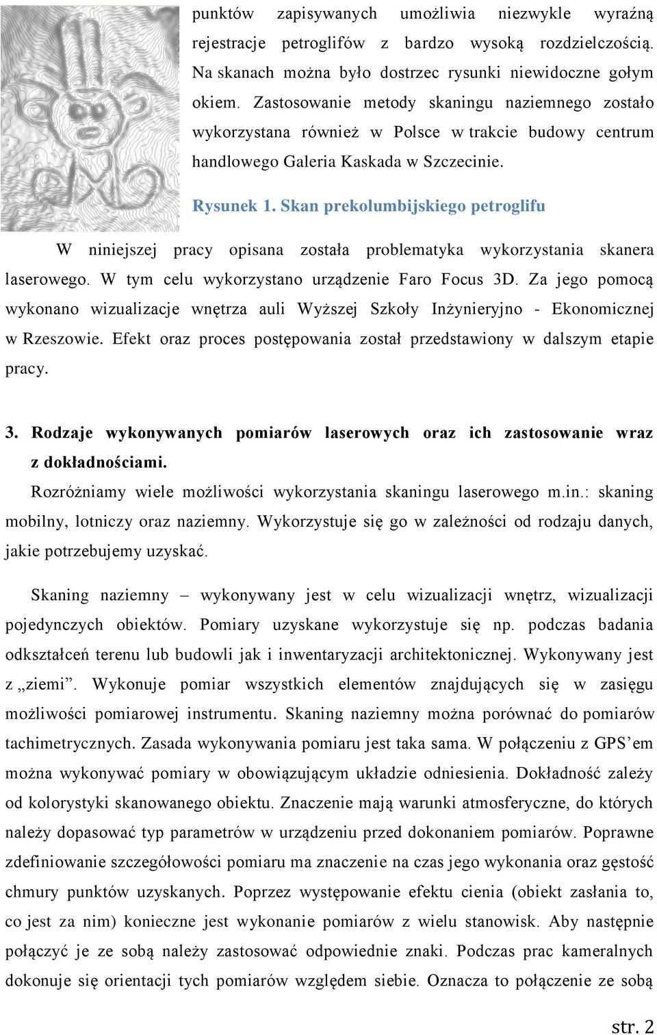 Skan prekolumbijskiego petroglifu W niniejszej pracy opisana została problematyka wykorzystania skanera laserowego. W tym celu wykorzystano urządzenie Faro Focus 3D.