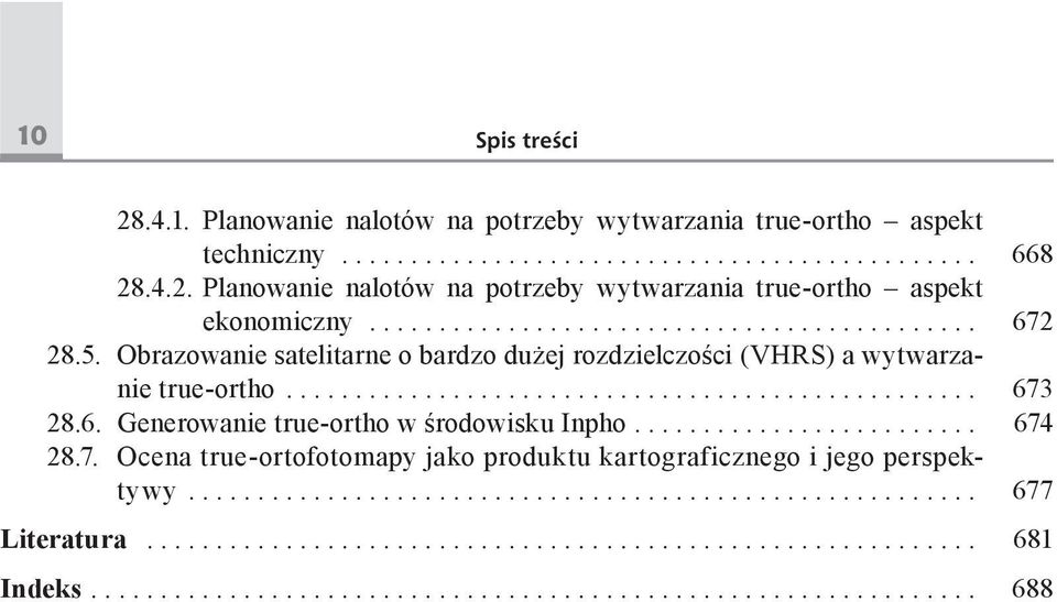 ... 674 28.7. Ocena true-ortofotomapy jako produktu kartograficznego i jego perspektywy... 677 Literatura.