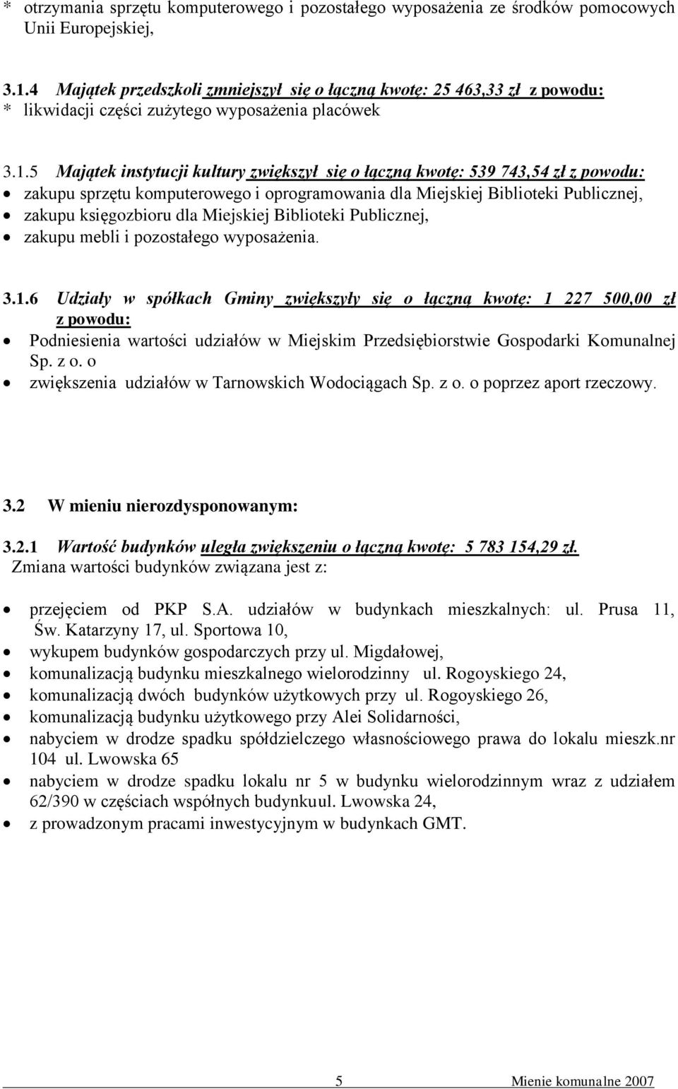 5 Majątek instytucji kultury zwiększył się o łączną kwotę: 539 743,54 zł z powodu: zakupu sprzętu komputerowego i oprogramowania dla Miejskiej Biblioteki Publicznej, zakupu księgozbioru dla Miejskiej