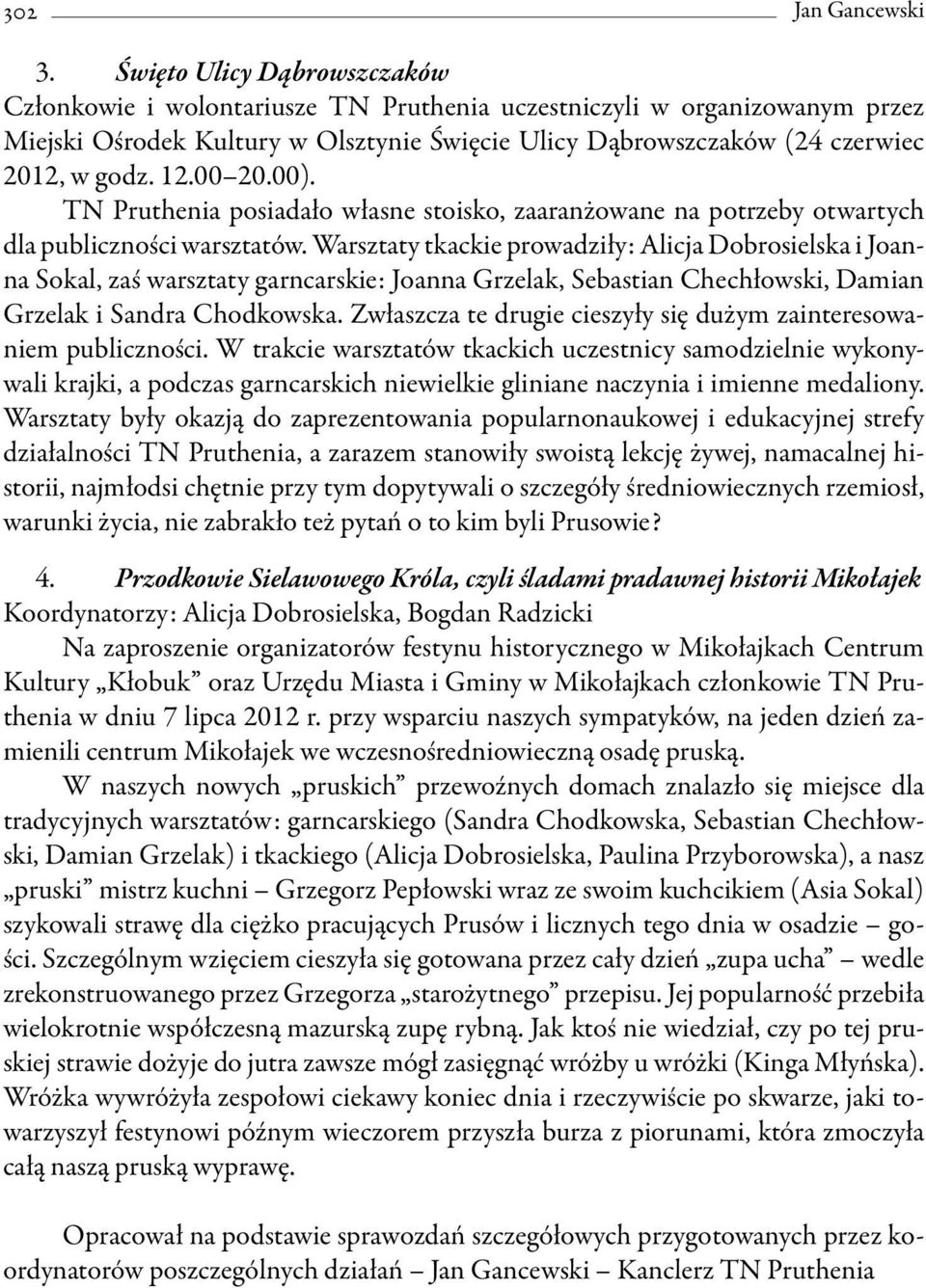 00 20.00). TN Pruthenia posiadało własne stoisko, zaaranżowane na potrzeby otwartych dla publiczności warsztatów.