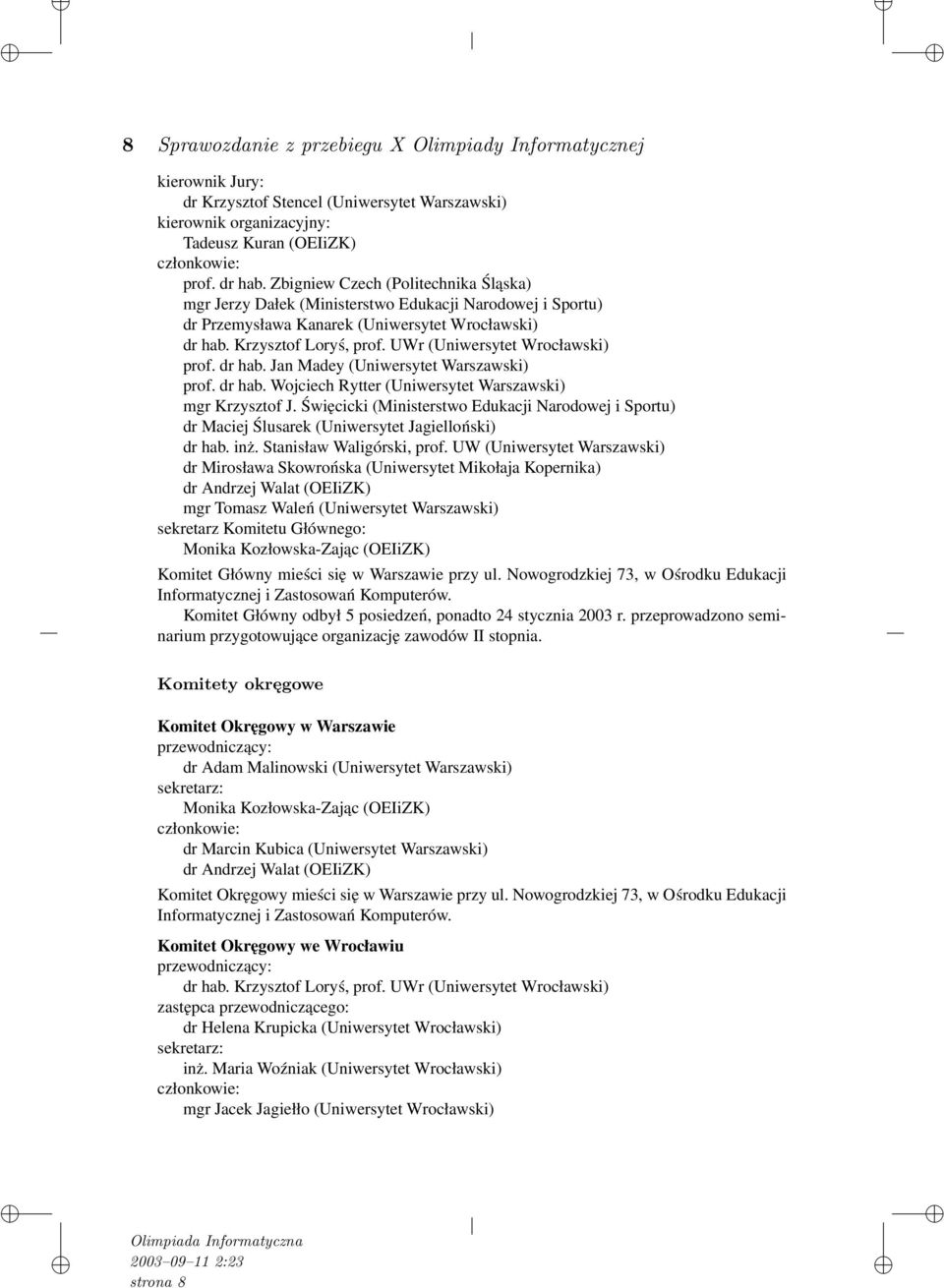 UWr (Uniwersytet Wrocławski) prof. dr hab. Jan Madey (Uniwersytet Warszawski) prof. dr hab. Wojciech Rytter (Uniwersytet Warszawski) mgr Krzysztof J.