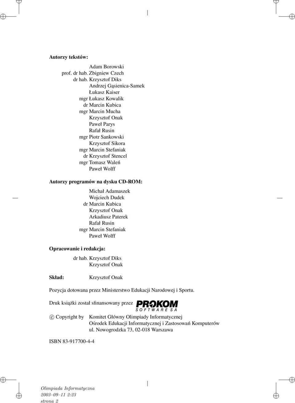 Stefaniak dr Krzysztof Stencel mgr Tomasz Waleń Paweł Wolff Autorzy programów na dysku CD-ROM: Michał Adamaszek Wojciech Dudek dr Marcin Kubica Krzysztof Onak Arkadiusz Paterek Rafał Rusin mgr Marcin