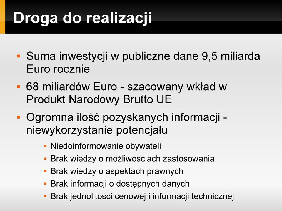 niewykorzystanie potencjału Niedoinformowanie obywateli Brak wiedzy o możliwosciach zastosowania