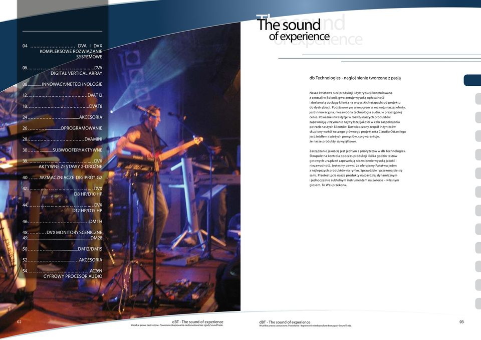 . DVX D8 HP/D10 HP The sound of experience of experience db Technologies - nagłośnienie tworzone z pasją Nasza światowa sieć produkcji i dystrybucji kontrolowana z centrali w Bolonii, gwarantuje
