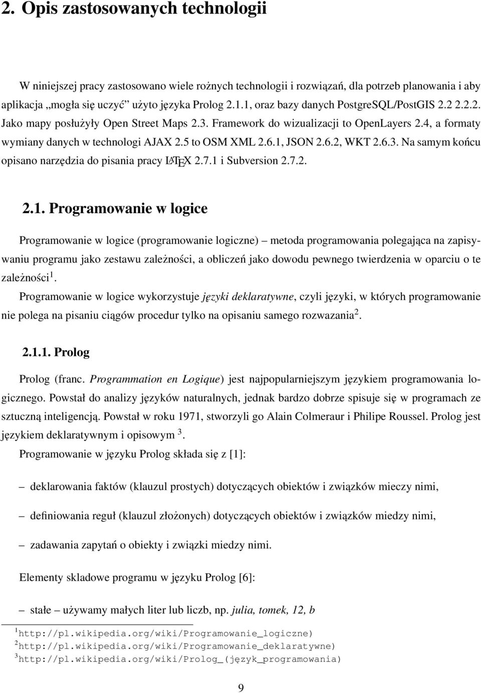 1, JSON 2.6.2, WKT 2.6.3. Na samym końcu opisano narzędzia do pisania pracy LATEX 2.7.1 i Subversion 2.7.2. 2.1. Programowanie w logice Programowanie w logice (programowanie logiczne) metoda