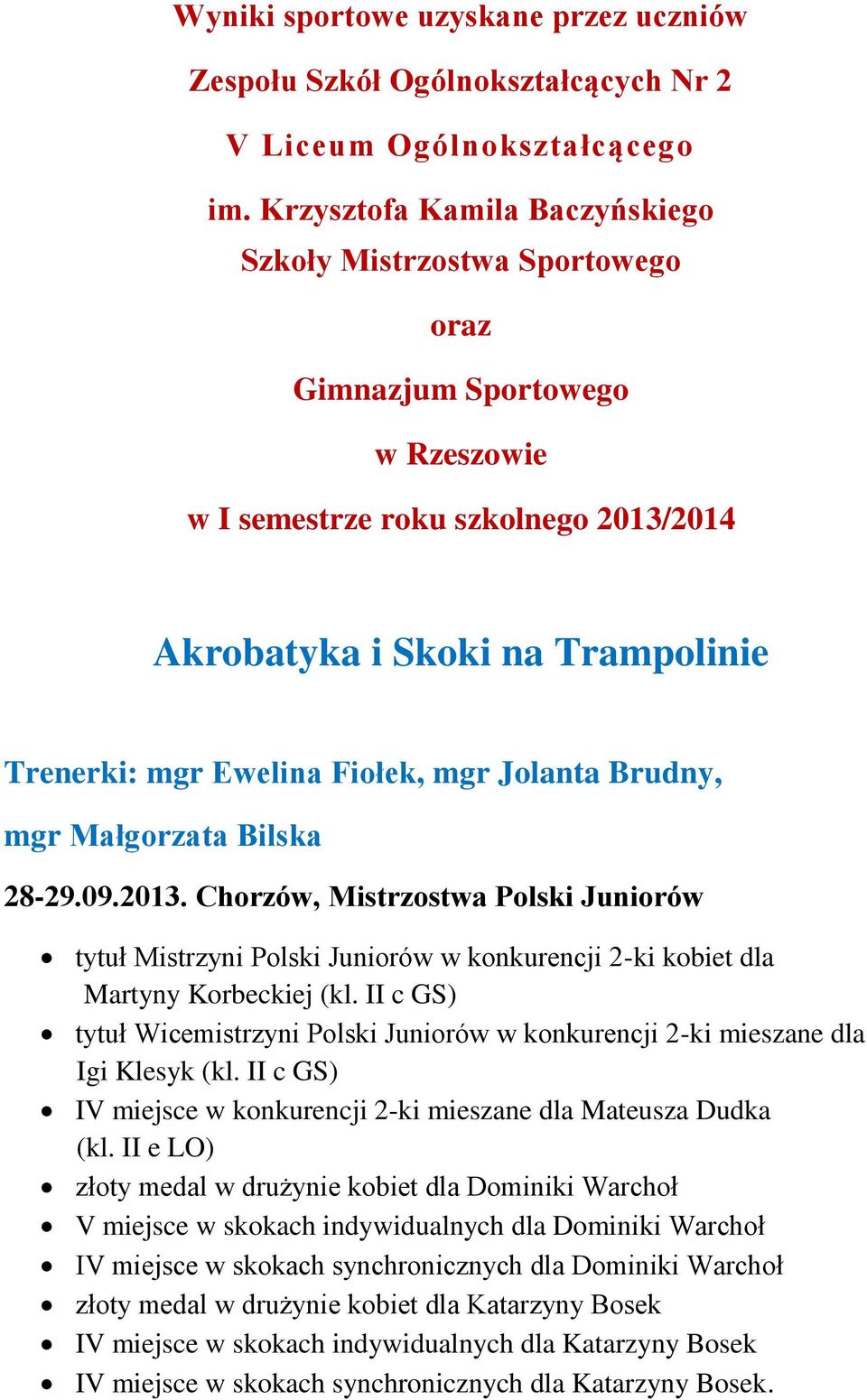 Fiołek, mgr Jolanta Brudny, mgr Małgorzata Bilska 28-29.09.2013. Chorzów, Mistrzostwa Polski Juniorów tytuł Mistrzyni Polski Juniorów w konkurencji 2-ki kobiet dla Martyny Korbeckiej (kl.