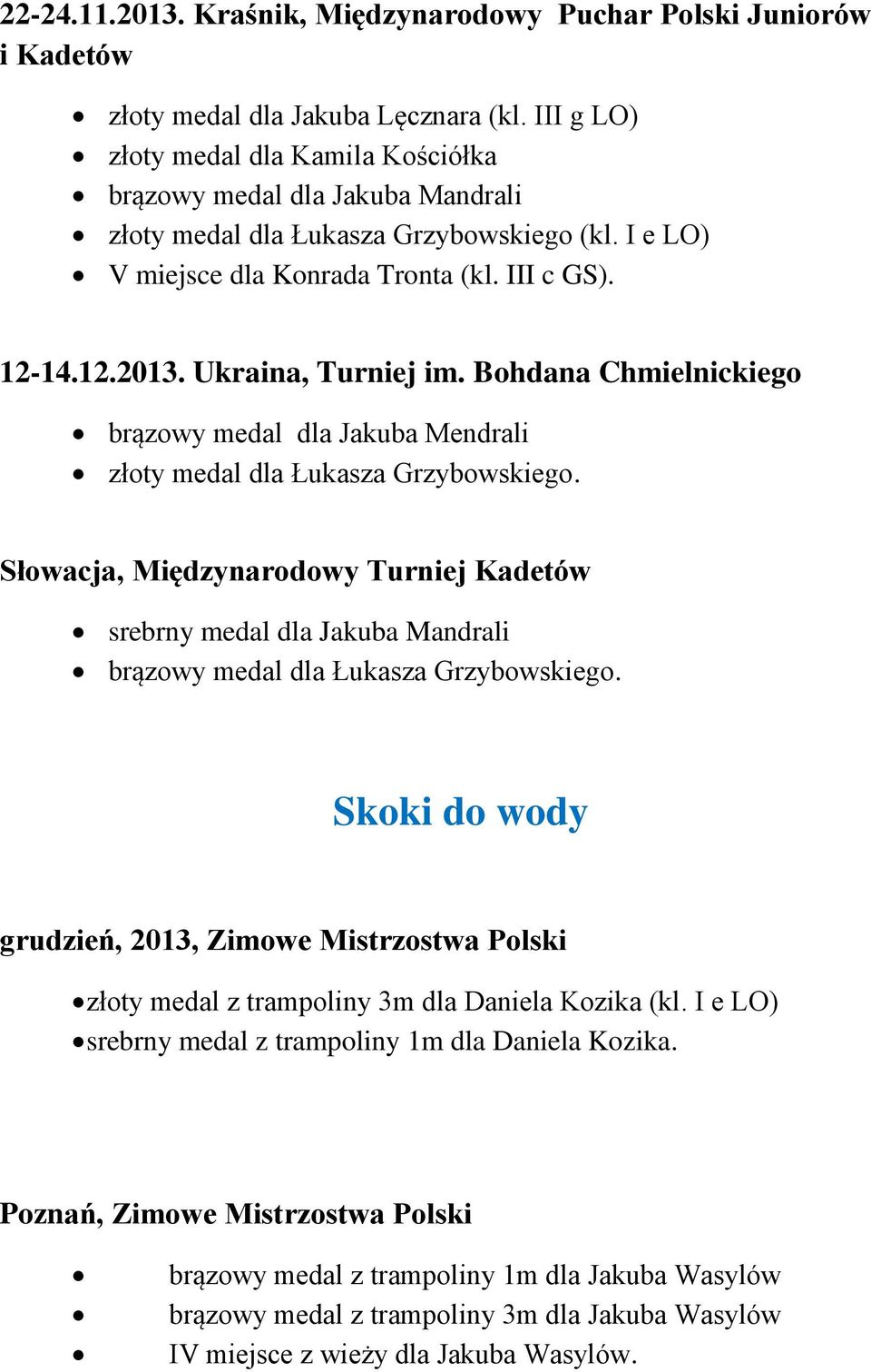 Ukraina, Turniej im. Bohdana Chmielnickiego brązowy medal dla Jakuba Mendrali złoty medal dla Łukasza Grzybowskiego.