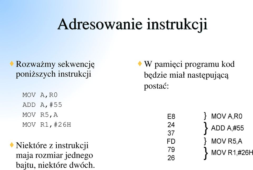 jednego bajtu, niektóre dwóch.