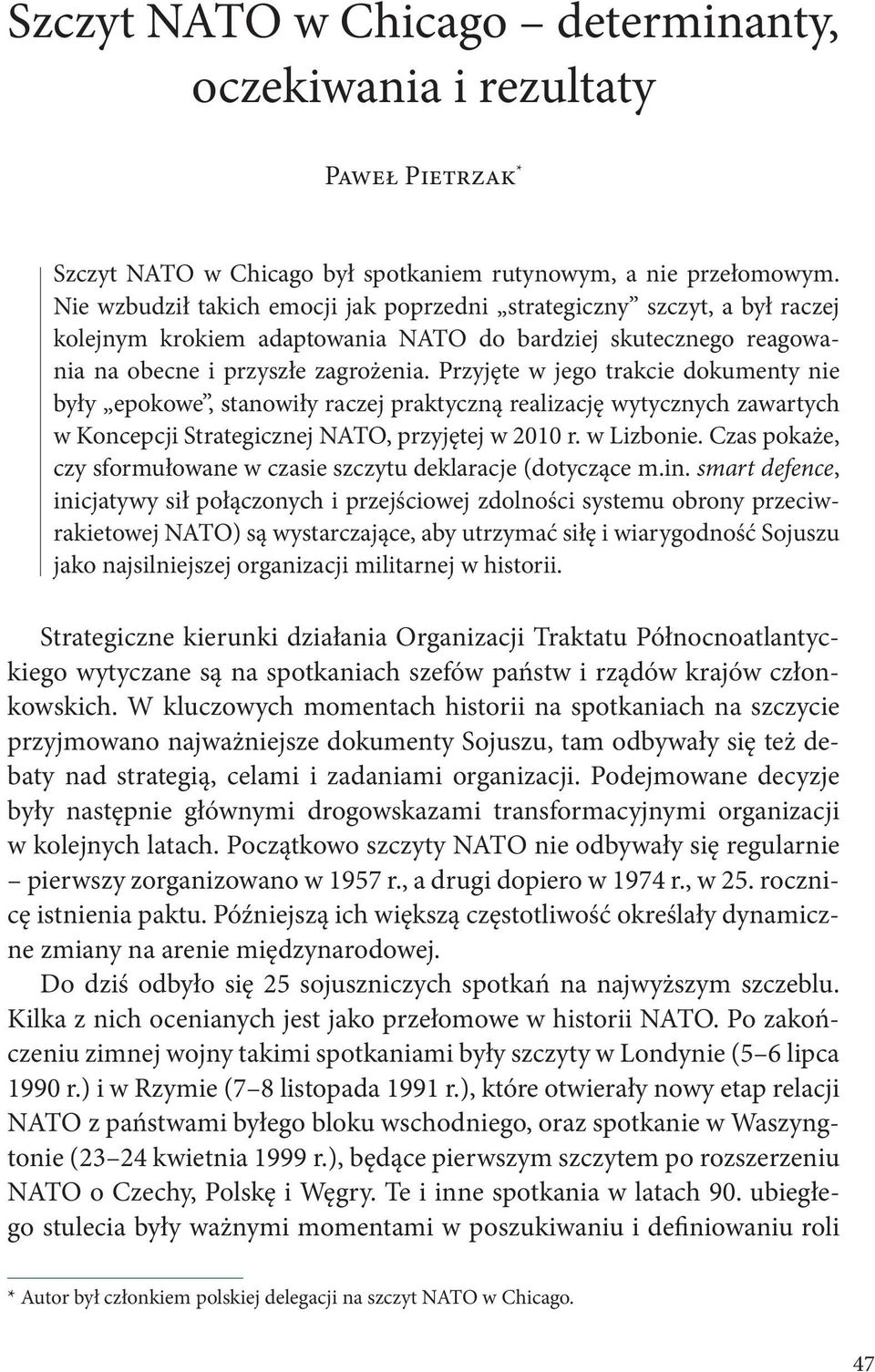 Przyjęte w jego trakcie dokumenty nie były epokowe, stanowiły raczej praktyczną realizację wytycznych zawartych w Koncepcji Strategicznej NATO, przyjętej w 2010 r. w Lizbonie.