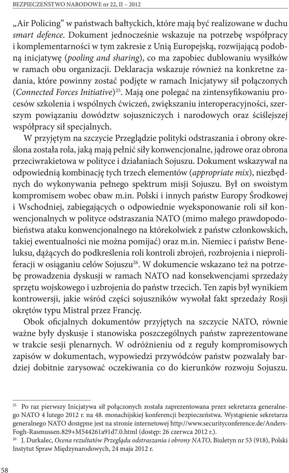 ramach obu organizacji. Deklaracja wskazuje również na konkretne zadania, które powinny zostać podjęte w ramach Inicjatywy sił połączonych (Connected Forces Initiative) 25.