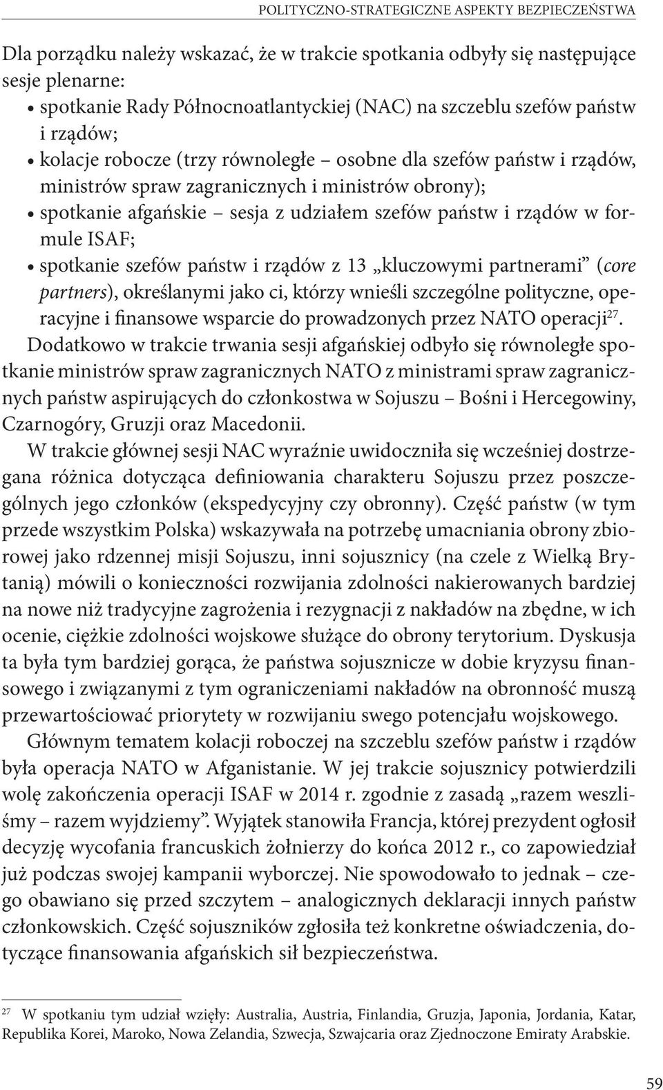 formule ISAF; spotkanie szefów państw i rządów z 13 kluczowymi partnerami (core partners), określanymi jako ci, którzy wnieśli szczególne polityczne, operacyjne i finansowe wsparcie do prowadzonych