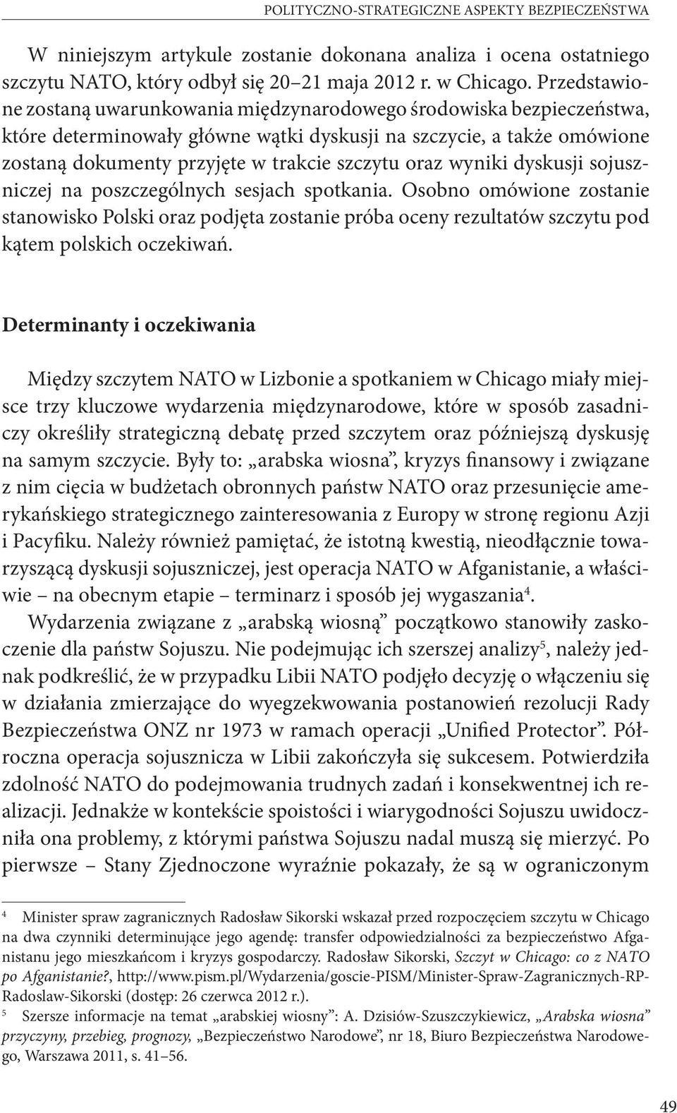 oraz wyniki dyskusji sojuszniczej na poszczególnych sesjach spotkania. Osobno omówione zostanie stanowisko Polski oraz podjęta zostanie próba oceny rezultatów szczytu pod kątem polskich oczekiwań.