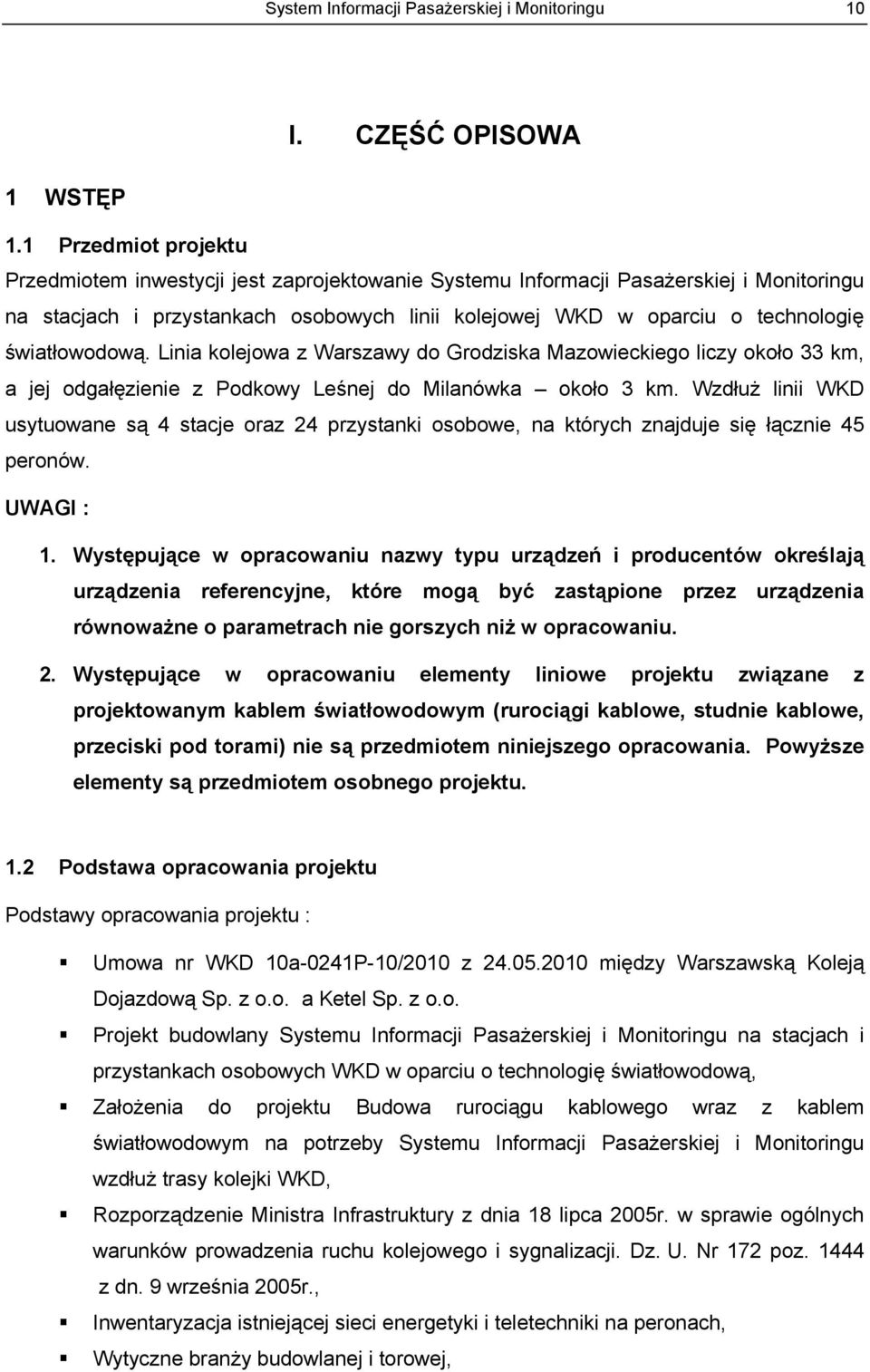 światłowodową. Linia kolejowa z Warszawy do Grodziska Mazowieckiego liczy około 33 km, a jej odgałęzienie z Podkowy Leśnej do Milanówka około 3 km.