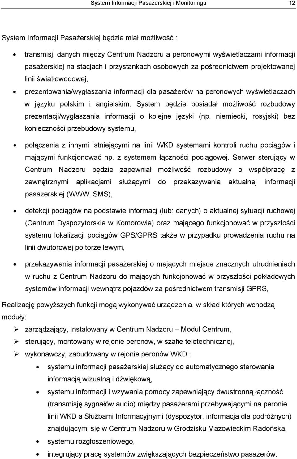 System będzie posiadał możliwość rozbudowy prezentacji/wygłaszania informacji o kolejne języki (np.