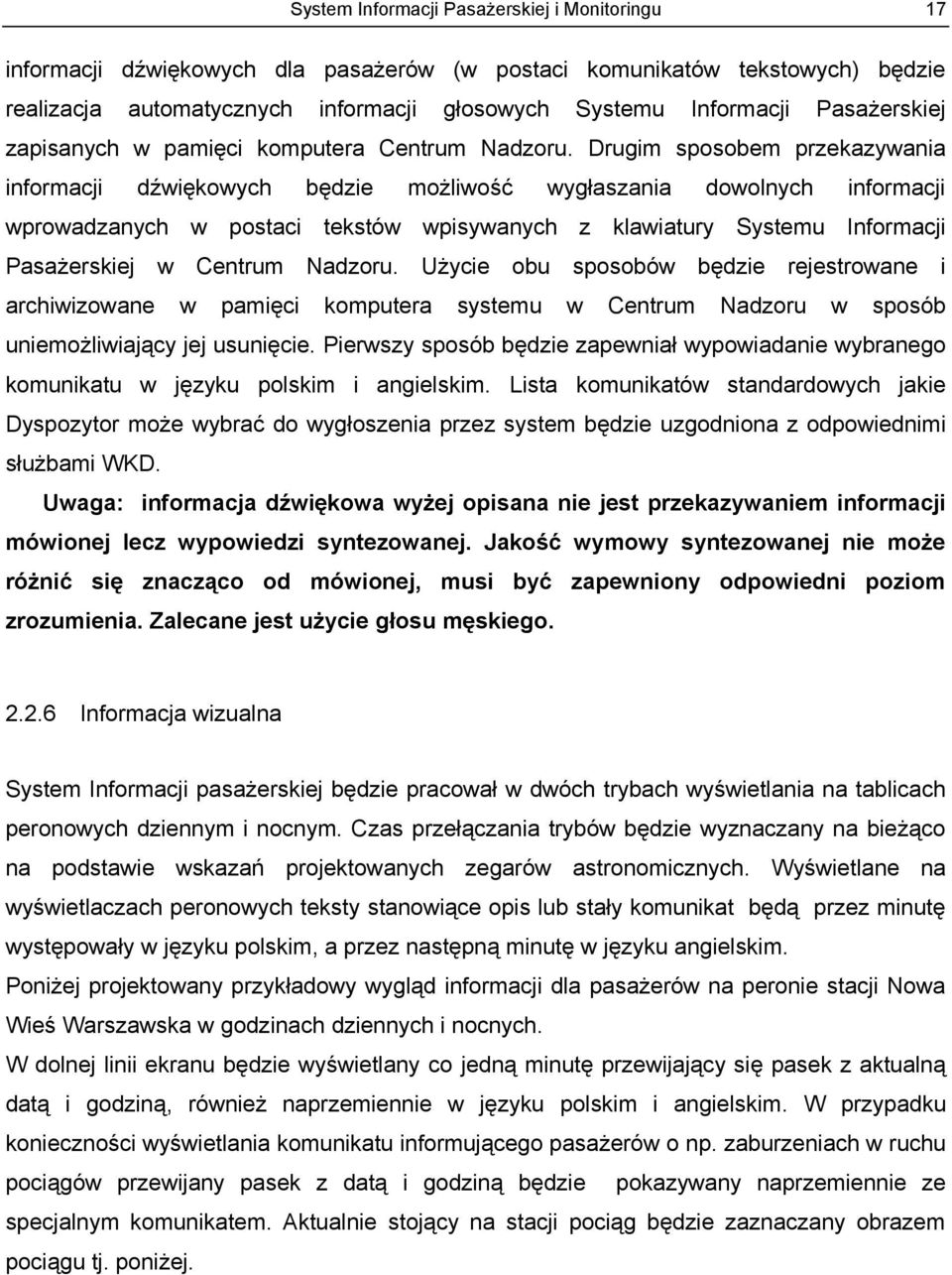 Drugim sposobem przekazywania informacji dźwiękowych będzie możliwość wygłaszania dowolnych informacji wprowadzanych w postaci tekstów wpisywanych z klawiatury Systemu Informacji Pasażerskiej w