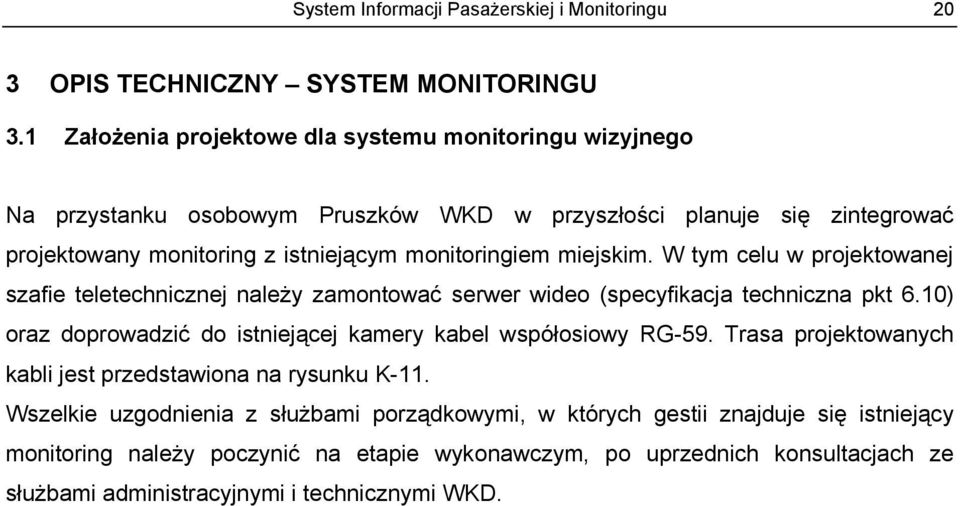 miejskim. W tym celu w projektowanej szafie teletechnicznej należy zamontować serwer wideo (specyfikacja techniczna pkt 6.