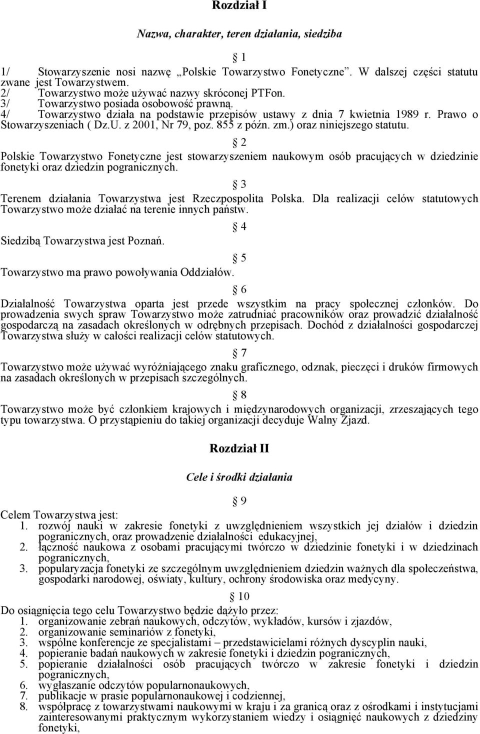 U. z 2001, Nr 79, poz. 855 z późn. zm.) oraz niniejszego statutu. 2 Polskie Towarzystwo Fonetyczne jest stowarzyszeniem naukowym osób pracujących w dziedzinie fonetyki oraz dziedzin pogranicznych.