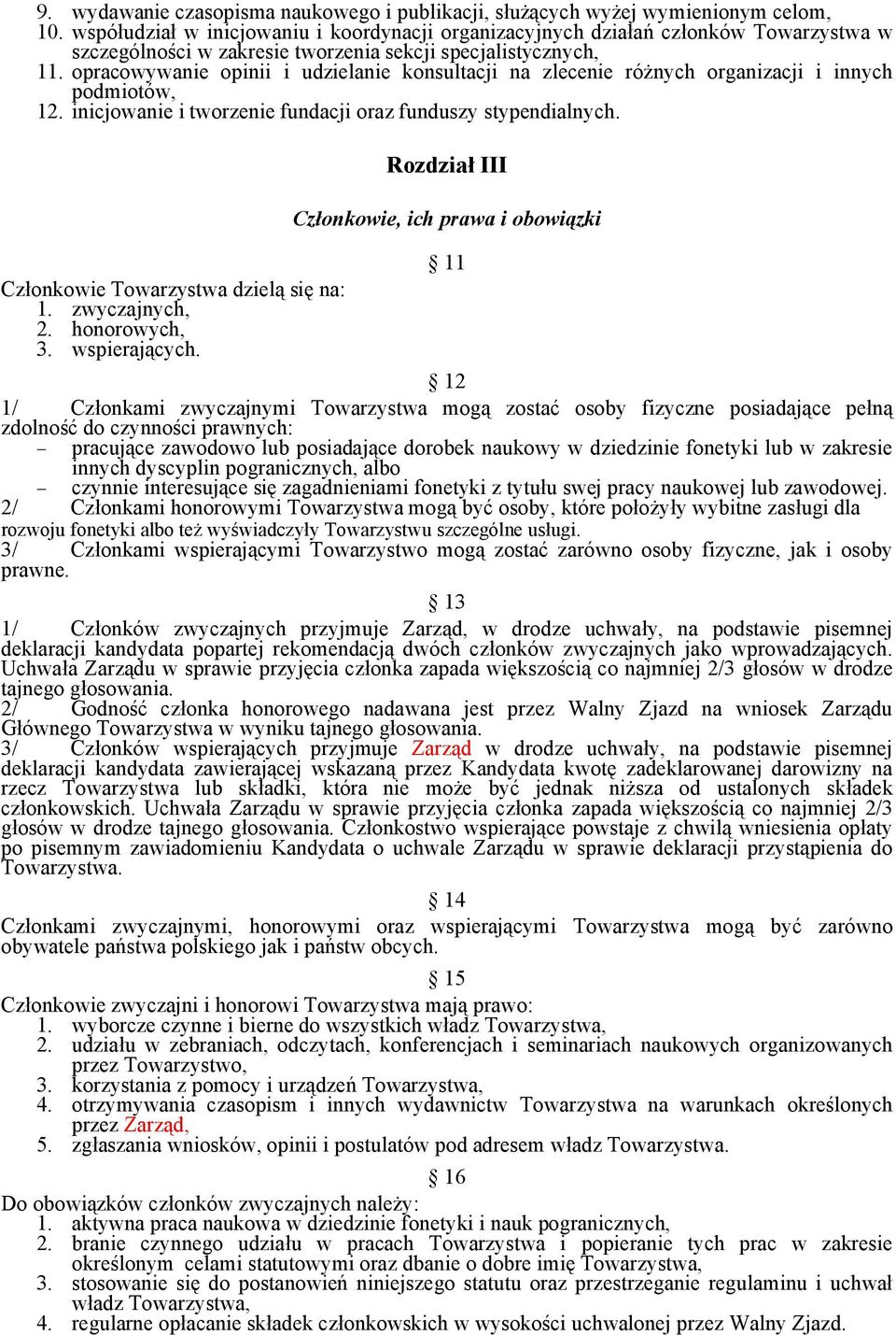 opracowywanie opinii i udzielanie konsultacji na zlecenie różnych organizacji i innych podmiotów, 12. inicjowanie i tworzenie fundacji oraz funduszy stypendialnych.