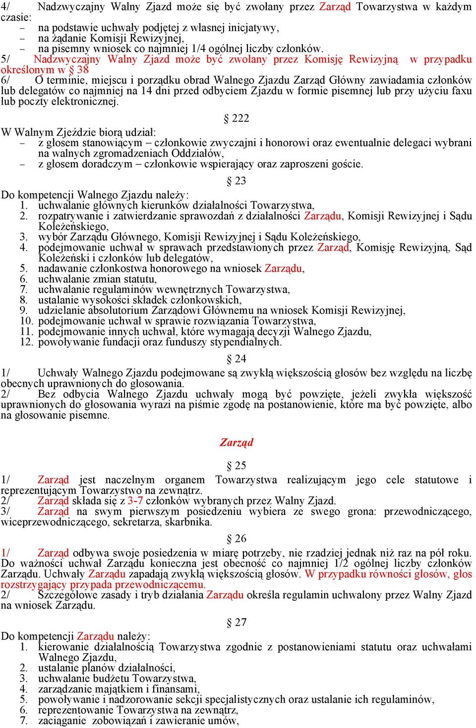 5/ Nadzwyczajny Walny Zjazd może być zwołany przez Komisję Rewizyjną w przypadku określonym w 38 6/ O terminie, miejscu i porządku obrad Walnego Zjazdu Zarząd Główny zawiadamia członków lub delegatów