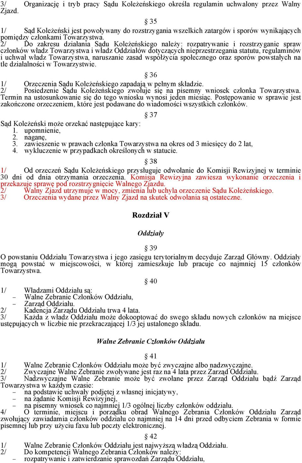 2/ Do zakresu działania Sądu Koleżeńskiego należy: rozpatrywanie i rozstrzyganie spraw członków władz Towarzystwa i władz Oddziałów dotyczących nieprzestrzegania statutu, regulaminów i uchwał władz