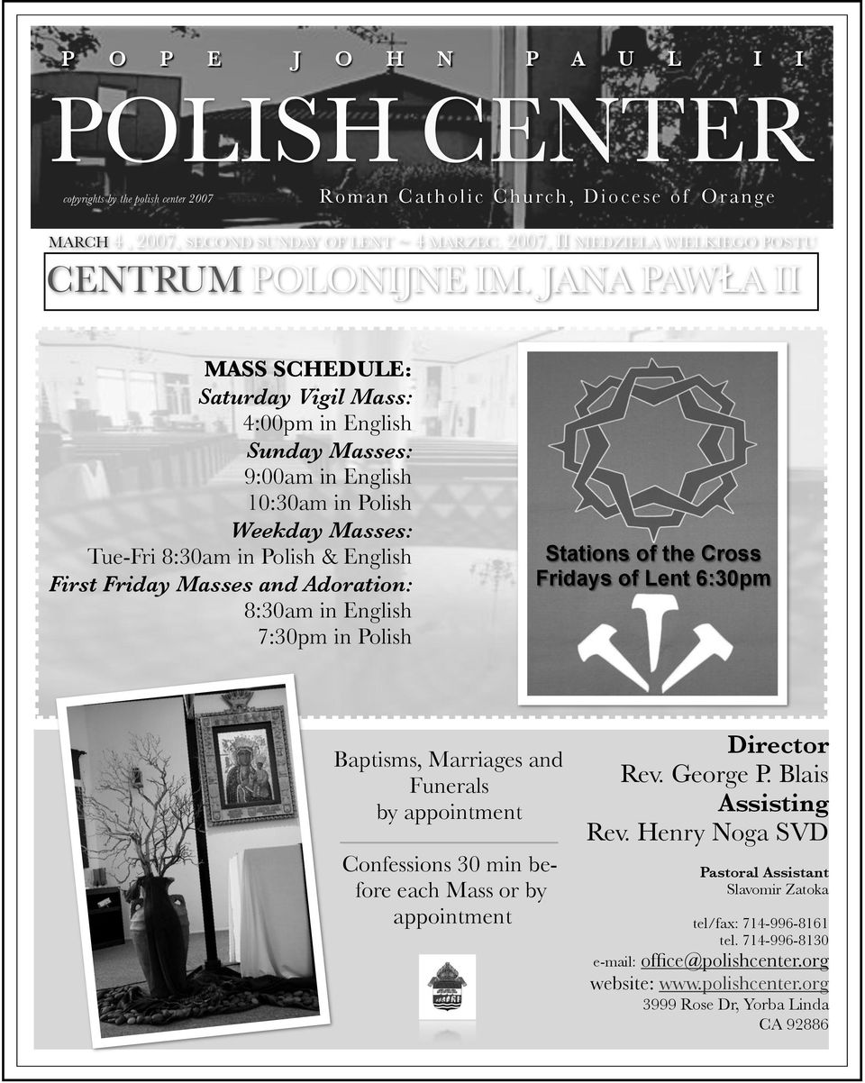 A II MASS SCHEDULE: Saturday Vigil Mass: 4:00pm in English Sunday Masses: 9:00am in English 10:30am in Polish Weekday Masses: Tue-Fri 8:30am in Polish & English First Friday Masses and Adoration: