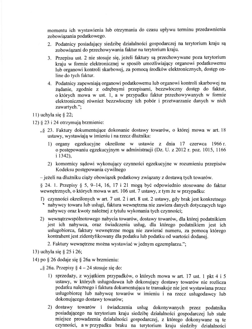 2 nie stosuje się, jeżeli faktury są przechowywane poza terytorium kraju w formie elektronicznej w sposób umożliwiający organowi podatkowemu lub organowi kontroli skarbowej, za pomocą środków