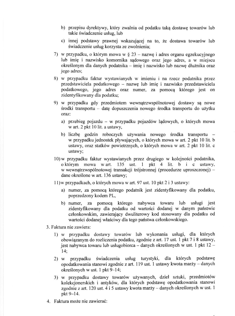 nazwisko lub nazwę dłużnika oraz jego adres; 8) w przypadku faktur wystawianych w imieniu i na rzecz podatnika przez przedstawiciela podatkowego - nazwę lub imię i nazwisko przedstawiciela