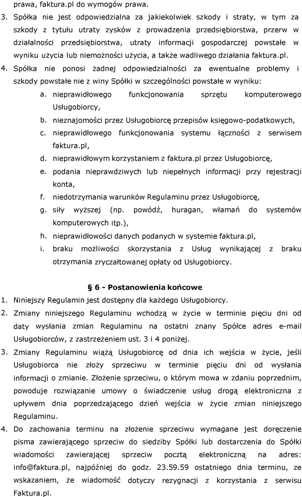 gospodarczej powstałe w wyniku użycia lub niemożności użycia, a także wadliwego działania faktura.pl. 4.