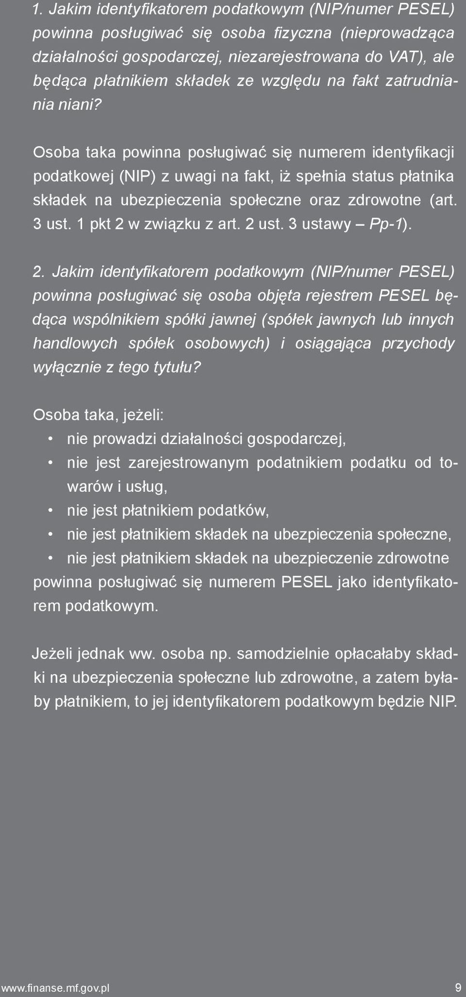 Osoba taka powinna posługiwać się numerem identyfikacji podatkowej (NIP) z uwagi na fakt, iż spełnia status płatnika składek na ubezpieczenia społeczne oraz zdrowotne (art. 3 ust.