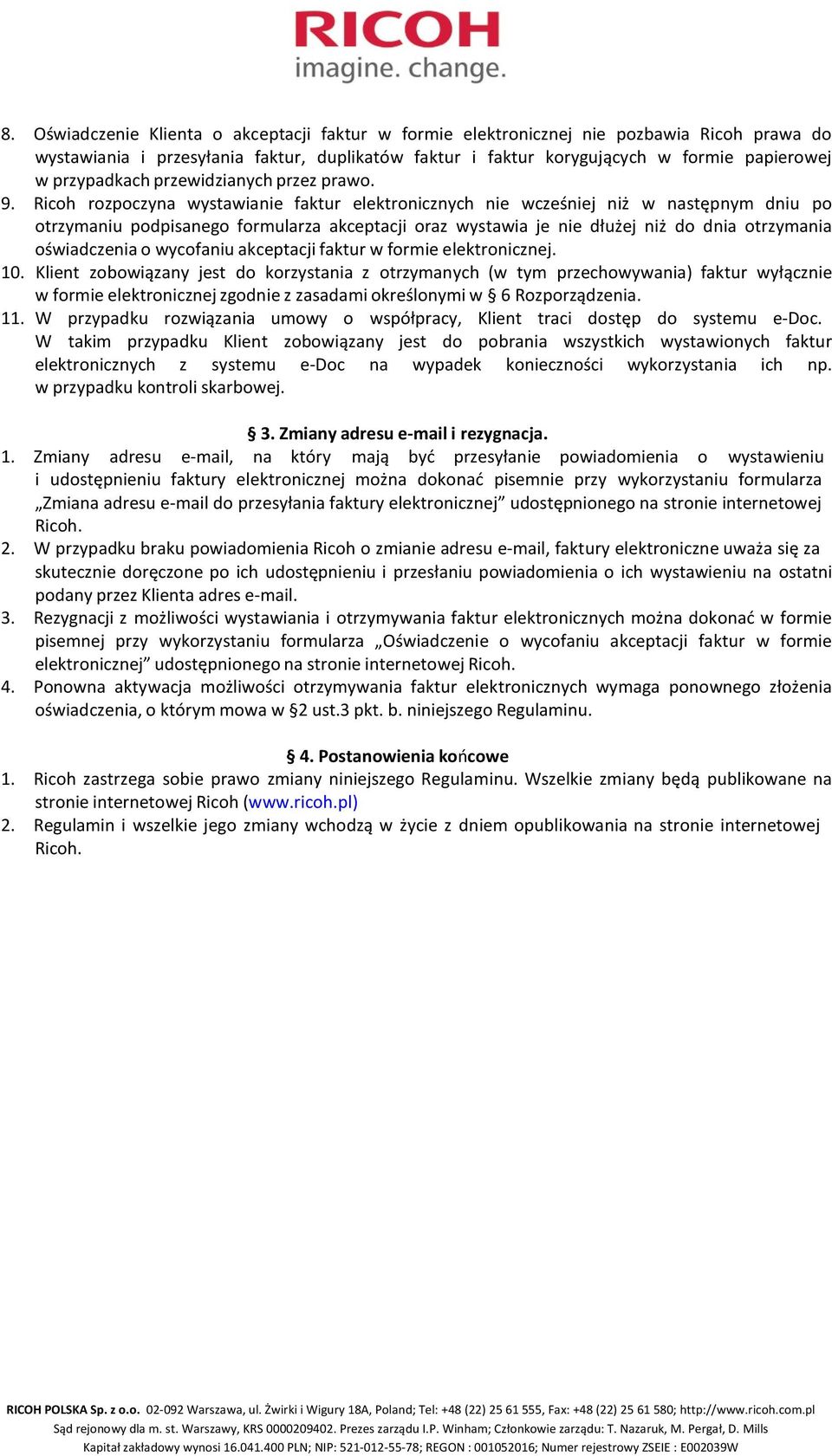 Ricoh rozpoczyna wystawianie faktur elektronicznych nie wcześniej niż w następnym dniu po otrzymaniu podpisanego formularza akceptacji oraz wystawia je nie dłużej niż do dnia otrzymania oświadczenia