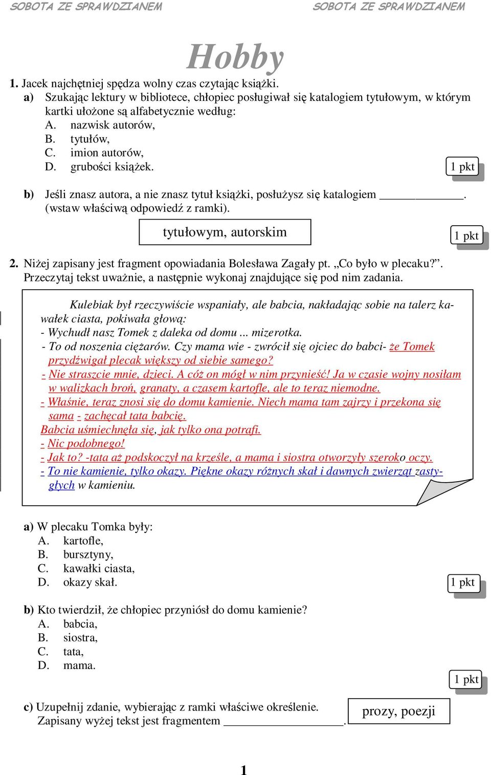 Niej zapisany jest fragment opowiadania Bolesława Zagały pt. Co było w plecaku?. Przeczytaj tekst uwanie, a nastpnie wykonaj znajdujce si pod nim zadania.