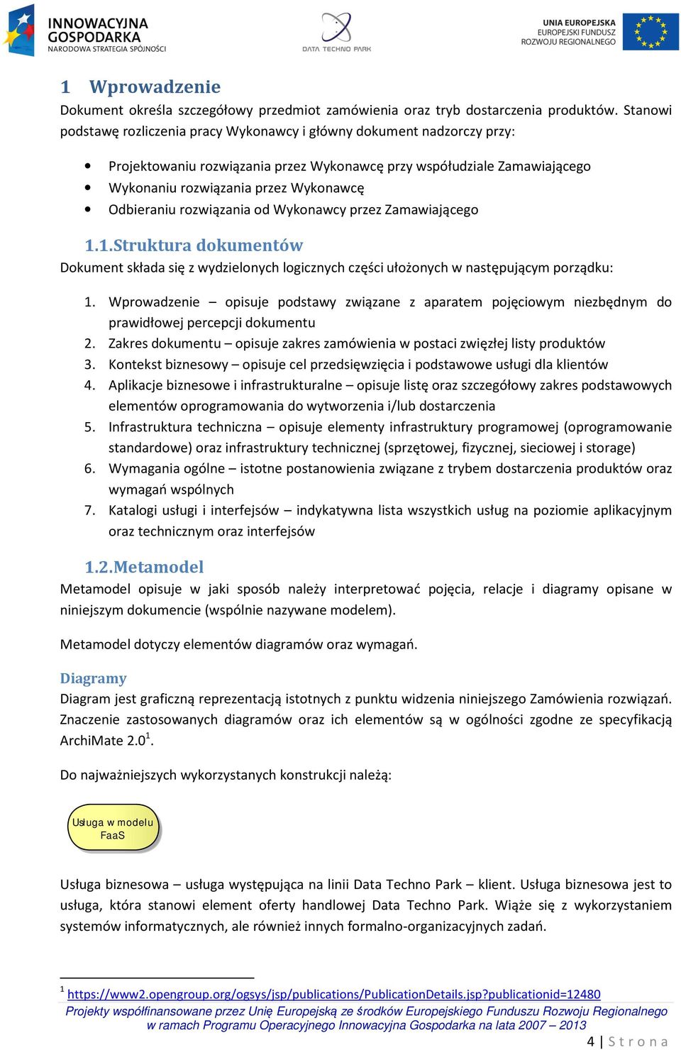 Odbieraniu rozwiązania od Wykonawcy przez Zamawiającego 1.1. Struktura dokumentów Dokument składa się z wydzielonych logicznych części ułożonych w następującym porządku: 1.